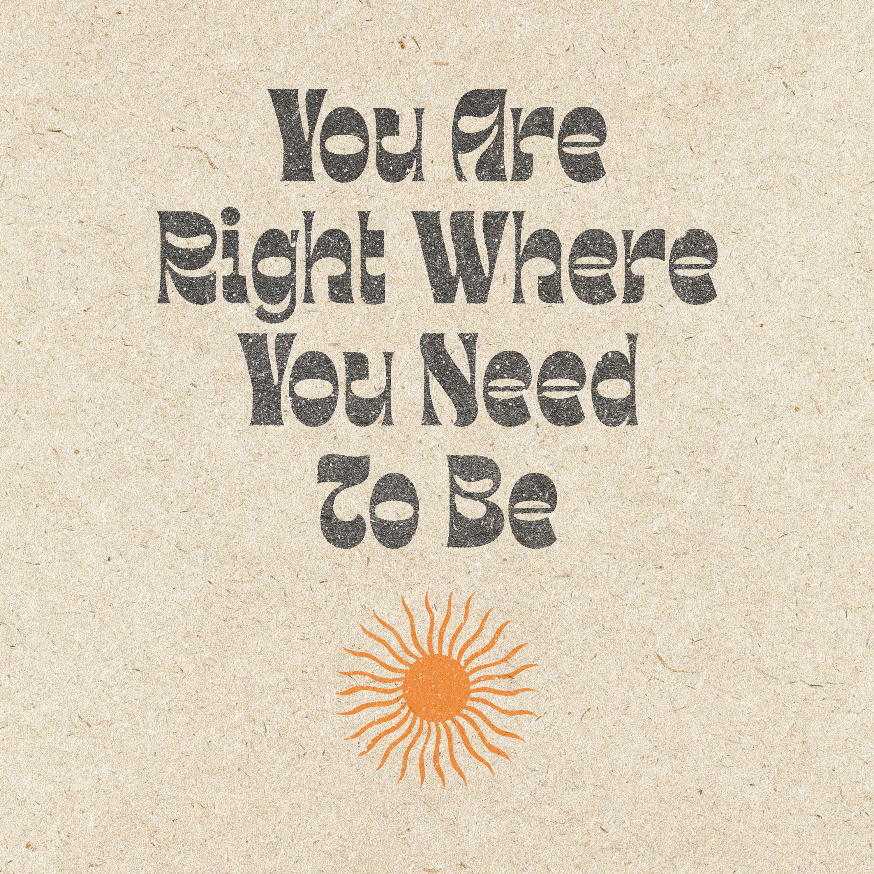 Vintage and retro art print on textured paper that says You Are Right Where You Need to Be with sun illustration 